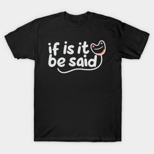 If It Is To Be Said T-Shirt